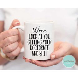 wow, look at you getting your doctorate - phd mug, gift for phd, doctor graduation gift, funny phd gift, doctor student