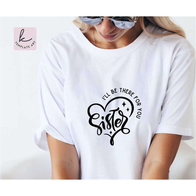 MR-26720239629-heart-quote-sister-ill-be-there-for-you-shirt-svg-file-image-1.jpg