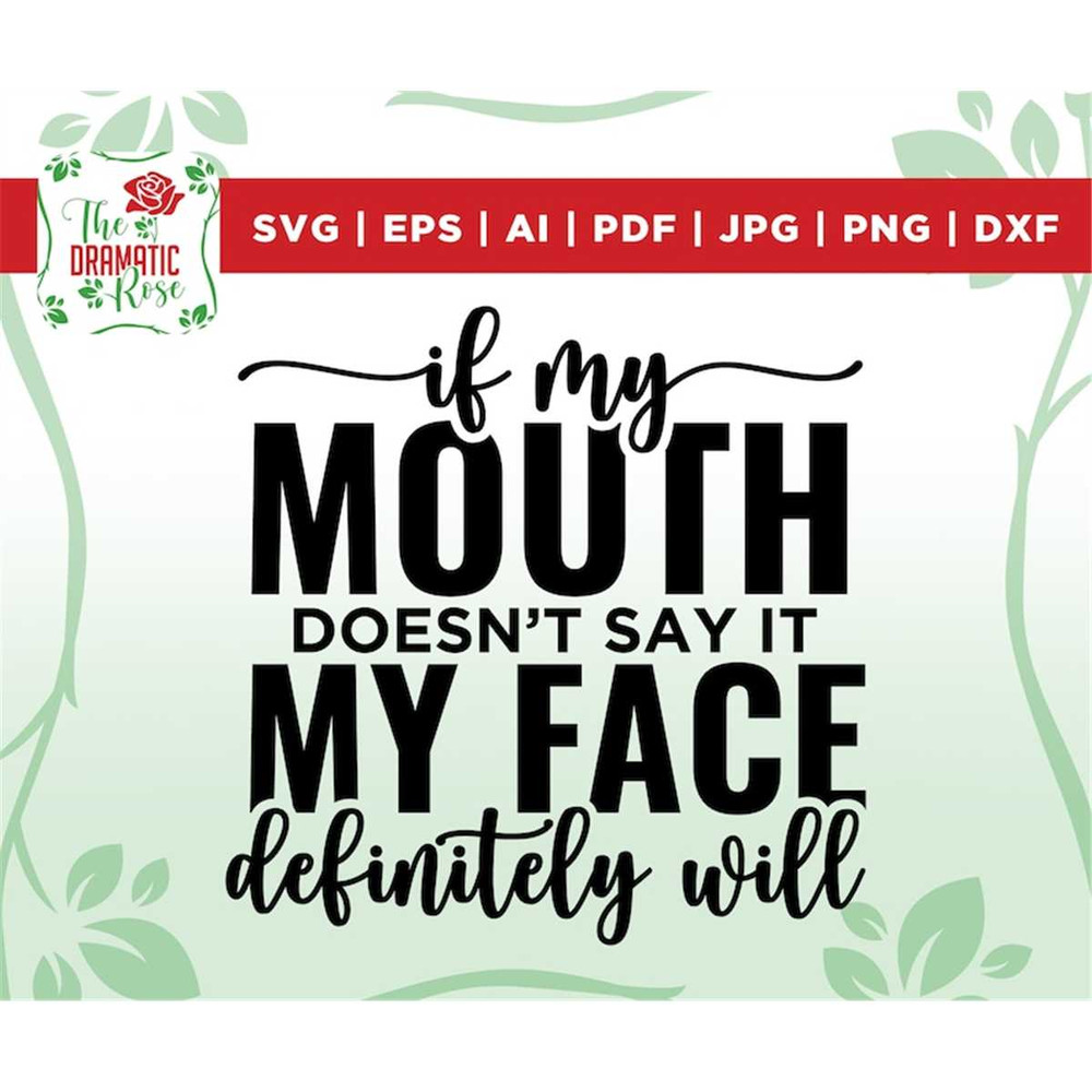 MR-267202391113-if-my-mouth-doesnt-say-it-my-face-definitely-will-svg-image-1.jpg