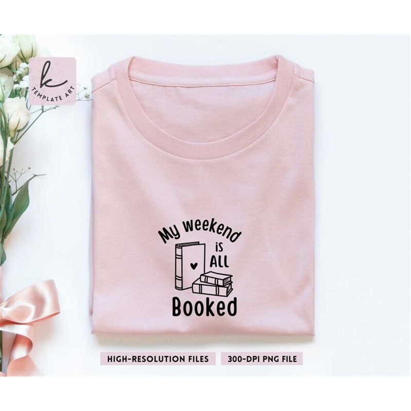 MR-267202391430-my-weekend-is-all-booked-shirt-svg-file-reading-books-png-image-1.jpg