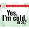 MR-26720239156-yes-im-cold-me-247-svg-instant-digital-download-svg-image-1.jpg