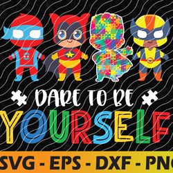 Dare to be yourself Autism Awareness Superheroes Svg, Eps, Png, Dxf, Digital Download