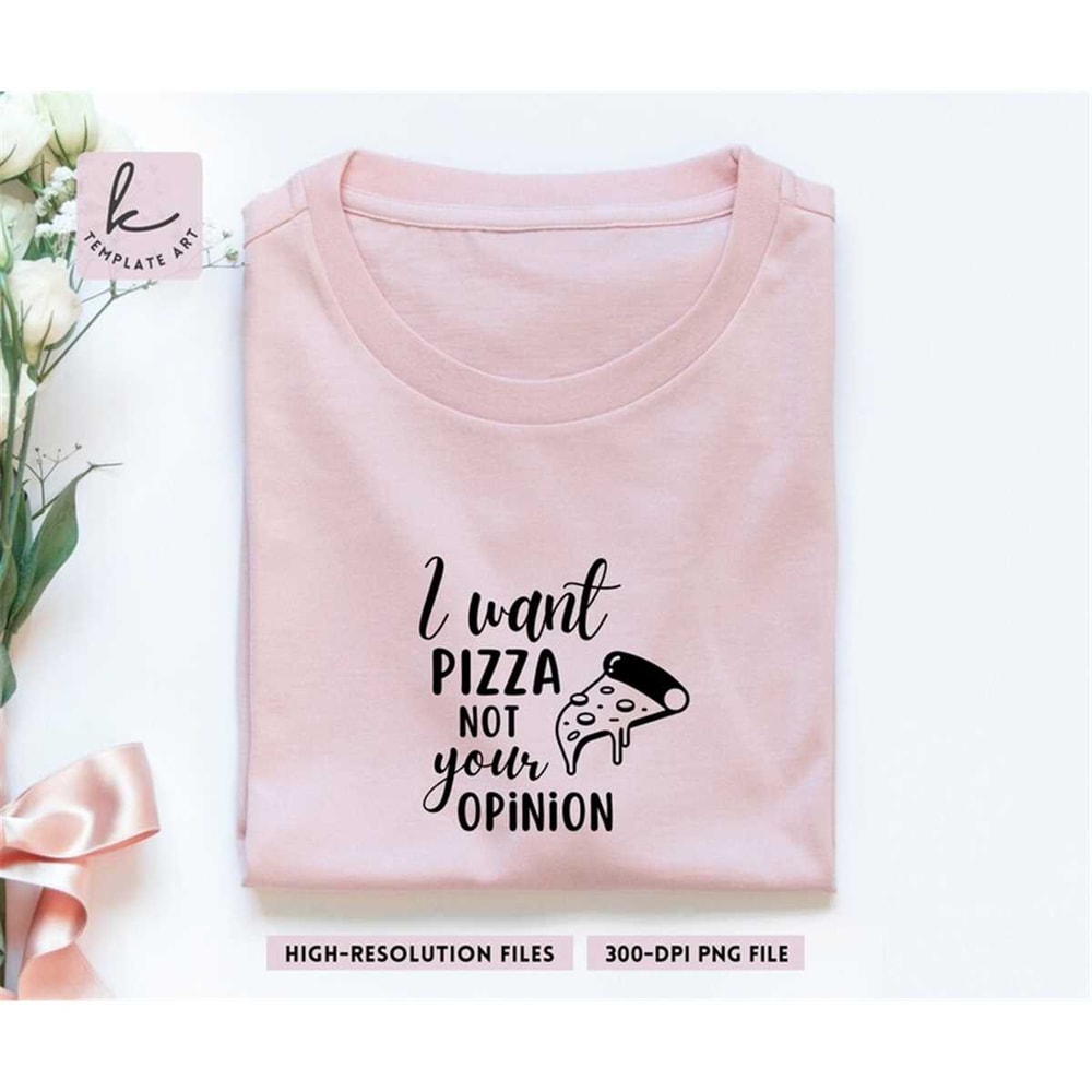 MR-267202392919-sarcastic-quote-i-want-pizza-not-your-opinion-shirt-svg-pizza-image-1.jpg