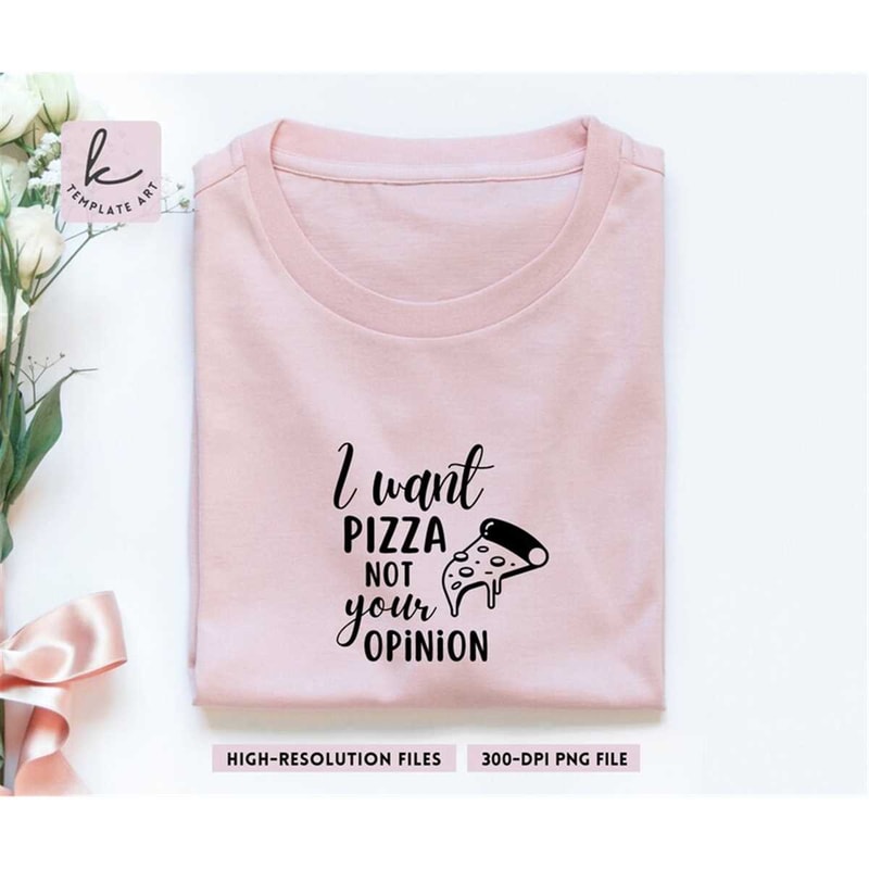 MR-267202392919-sarcastic-quote-i-want-pizza-not-your-opinion-shirt-svg-pizza-image-1.jpg