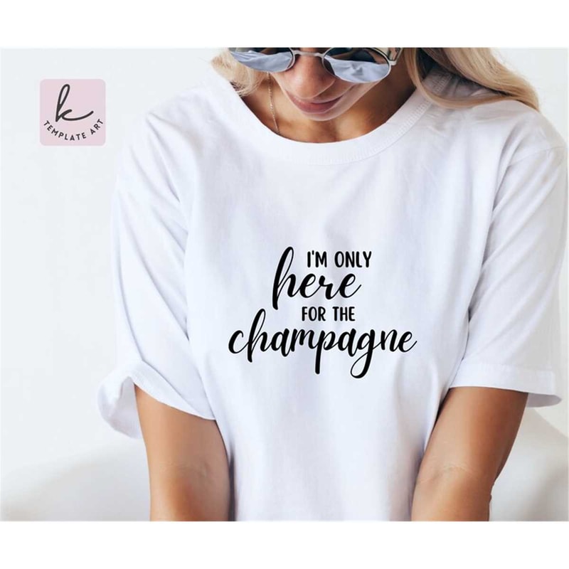 MR-267202393238-humor-quote-sorry-im-only-here-for-the-champagne-shirt-image-1.jpg