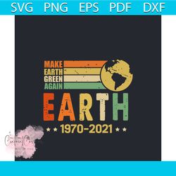 make earth green again earth day 1970 2021 svg, trending svg, earth svg, the earth day svg, earth day gifts svg, happy e