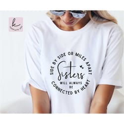 aesthetic quote sisters side by side or miles apart sisters will always be connected by heart svg, sisters hearts svg, c
