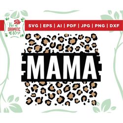 mama leopard svg, mother svg, mama cut file cricut silhouette, mama svg, gift for mom svg, mommy svg, mom svg, leopard s