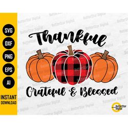 thankful grateful blessed svg | thanksgiving svg | buffalo plaid svg | pumpkin svg | fall cutting file clipart vector di