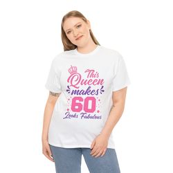 this queen makes 60 look fabulous shirt, 60 and fabulous shirt, 60th birthday shirt for women, 60th birthday shirt
