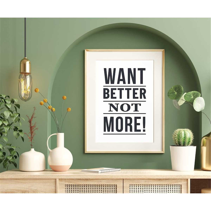 MR-2672023105847-want-better-not-more-positive-quote-wall-decor-art-poster-image-1.jpg