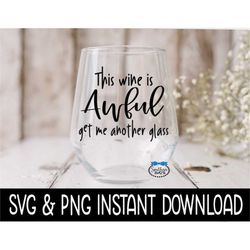 This Wine Is Awful Get Me Another Glass SVG, Wine Glass SVG Files, PnG Instant Download, Cricut Cut Files, Silhouette Cu