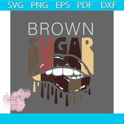 brown sugar svg, trending svg, black girl svg, black lives matter svg, black history, black power svg, black lips svg, l