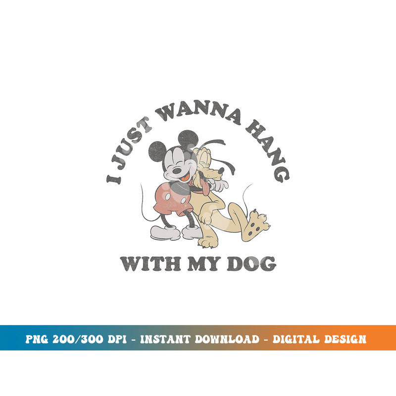 Disney Mickey And Friends I Just Want To Hang With My Dog  png, sublimation copy.jpg