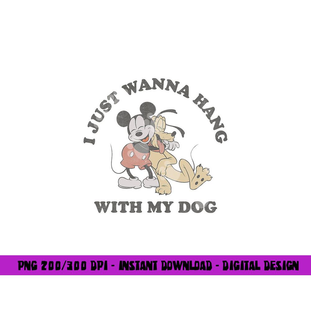 Disney Mickey And Friends I Just Want To Hang With My Dog png, sublimation copy.jpg
