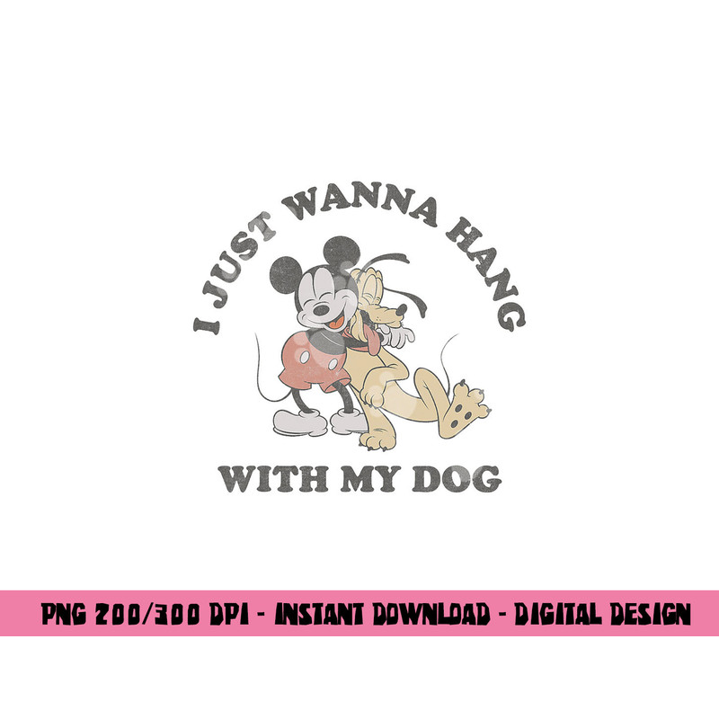 Disney Mickey And Friends I Just Want To Hang With My Dog png, sublimation copy.jpg
