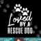Loved By A Rescue Dog - Foster Mom Rescue Dad png, sublimation copy.jpg