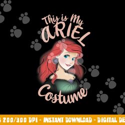 disney the little mermaid ariel this is my costume halloween png, sublimation copy