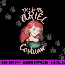 disney the little mermaid ariel this is my costume halloween png, sublimation copy
