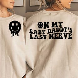 on my baby daddy's last nerve smile png/svg original front and back