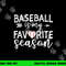 Baseball Is My Favorite Season png, sublimation copy.jpg