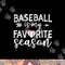 Baseball Is My Favorite Season png, sublimation copy.jpg