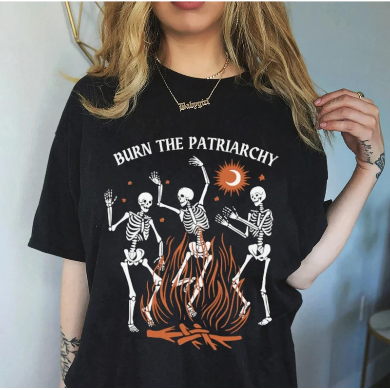 Burn The Patriarchy Shirt, Dancing Skeleton Shirt, Dancing Skeleton Tshirt, Feminist Halloween Shirt, Reproductive Rights Shirt, Fall Shirt - 1.jpg