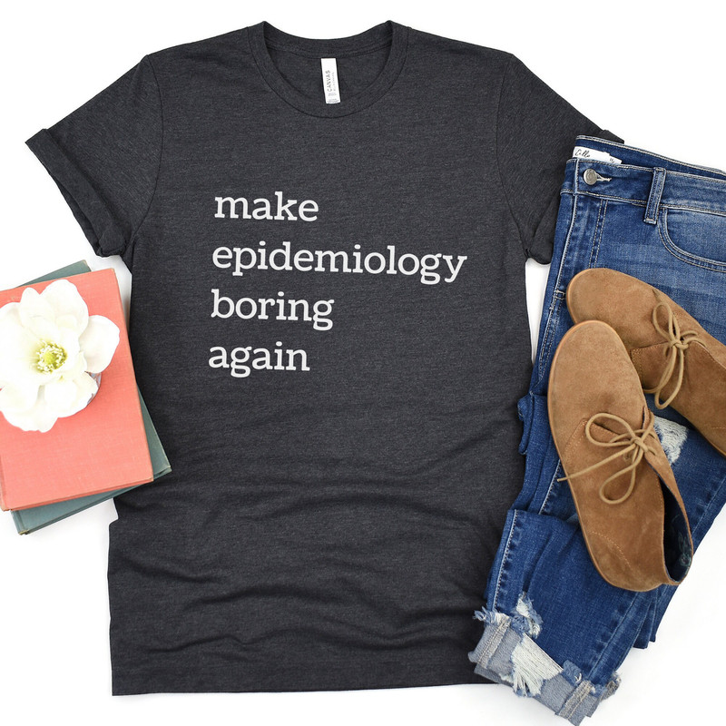 epidemiology shirt, public health shirt, make epidemiology boring again, mph grad gift, data shirt, research shirt, epi shirt, science shirt - 6.jpg
