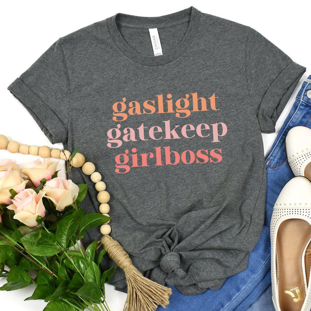 gaslight gatekeep girlboss shirt, feminist shirt, women empowerment shirt, girl power shirt, minimalist t-shirt, boss babe shirt - 4.jpg