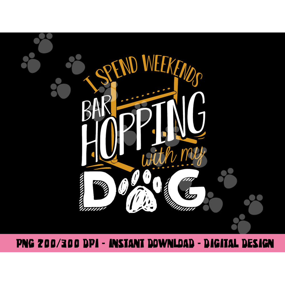 Dog Agility - I Spend Weekends Bar Hopping With My Dog png, sublimation copy.jpg