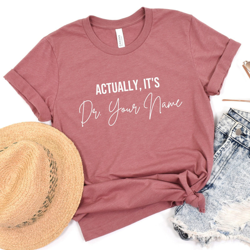 phd shirt, phd graduation gift, actually its doctor, actually its dr, its doctor actually, its dr actually, phd gift, doctor shirt, custom - 1.jpg