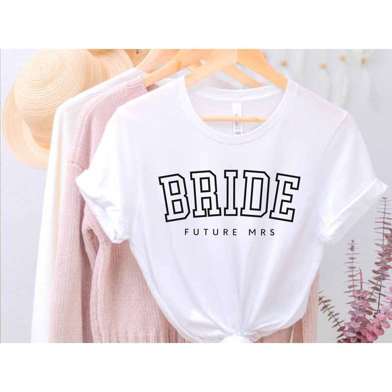 Future Mrs Bride Shirt Custom College Shirt with Bride Crewneck, Bride Sweatshirt, Engagement Announcement Shirt, Bridal Shower Gift T Shirt - 1.jpg