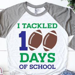 boy 100 days of school svg, football svg, i tackled 100 days of school, 100 days smarter, 100th day of school shirt svg