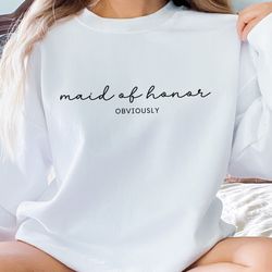 maid of honor sweatshirt, maid of honor hoodie, maid of honor obviously, bridesmaid shirt, bridal party gift, custom bri