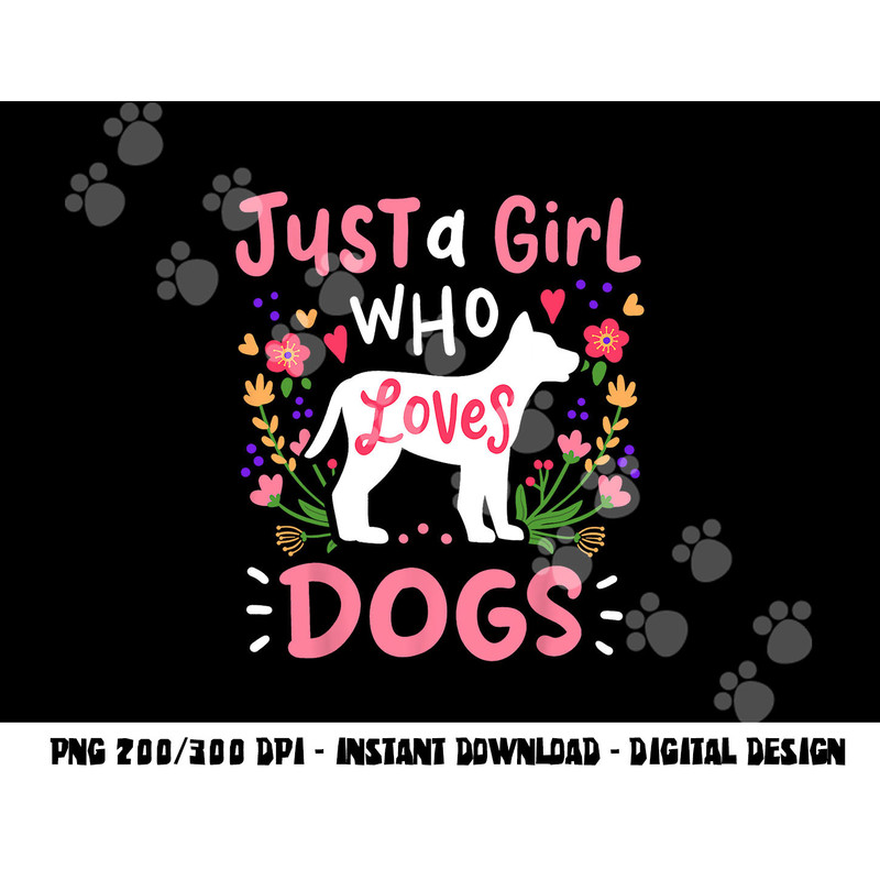 Dog Just A Girl Who Loves Dogs Gift for Dog Lovers png, sublimation copy.jpg