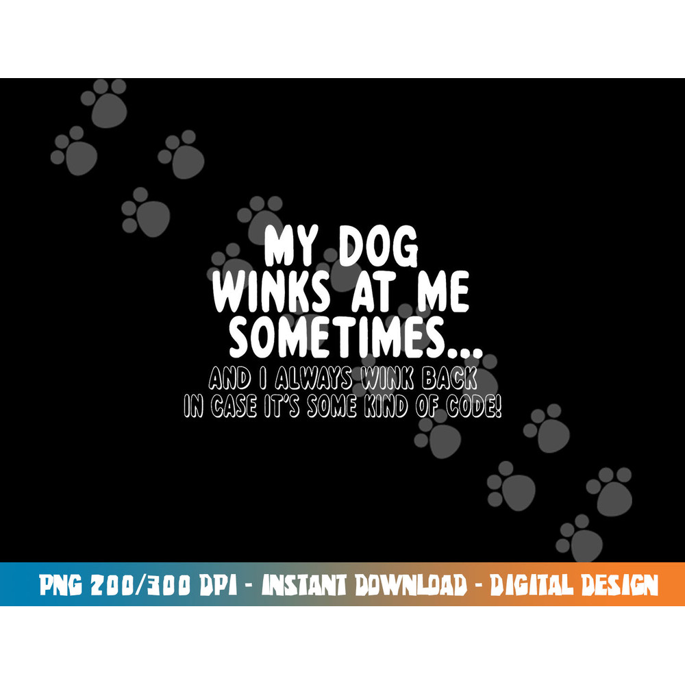 Dog Lover Funny - My Dog Winks At Me Sometimes,Short Sleeve png, sublimation,Black,white,Small copy.jpg