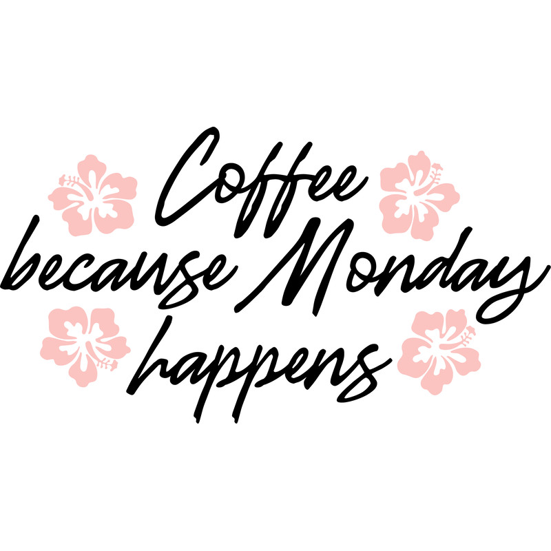 coffee because monday happens.png