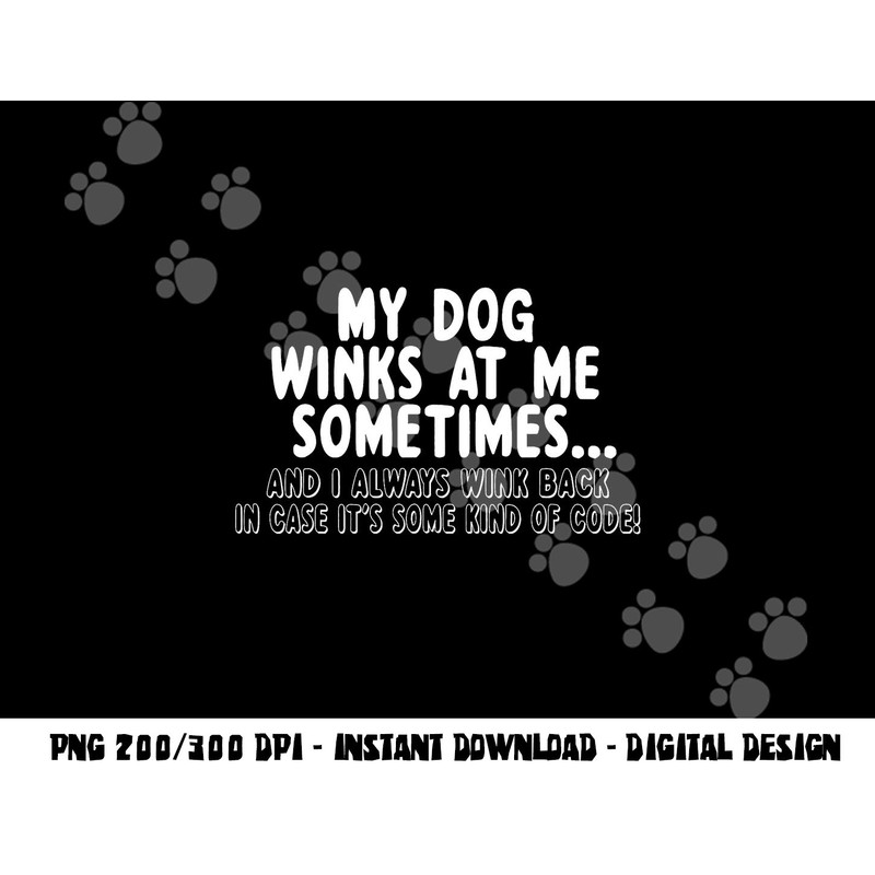 Dog Lover Funny - My Dog Winks At Me Sometimes,Short Sleeve png, sublimation,Black,white,Small copy.jpg