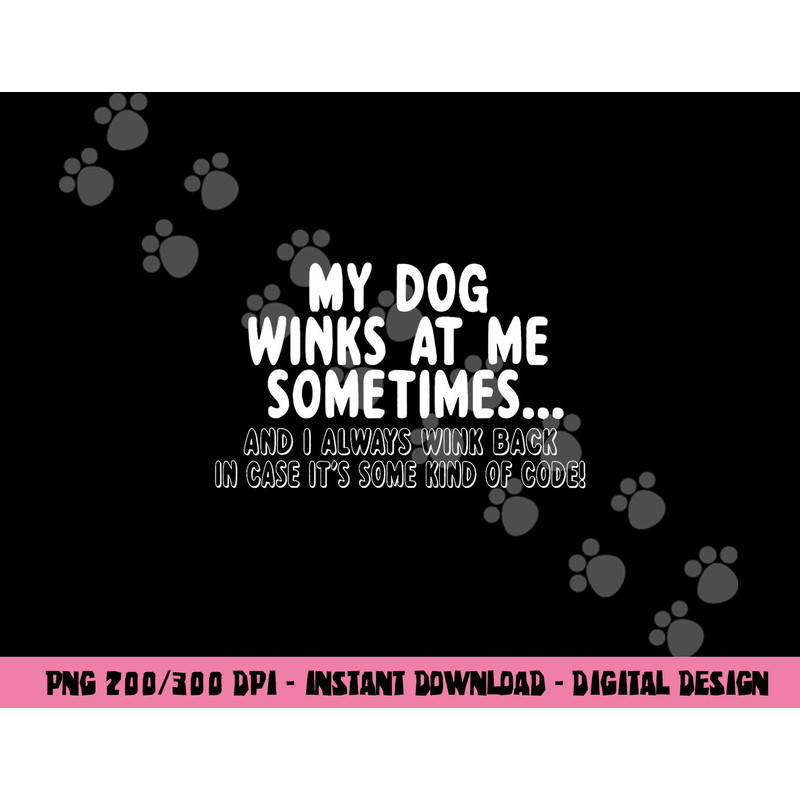 Dog Lover Funny - My Dog Winks At Me Sometimes,Short Sleeve png, sublimation,Black,white,Small copy.jpg