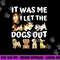 Dog Lover Gift - It was Me I let the Dogs Out - Funny Dog png, sublimation copy.jpg