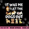Dog Lover Gift - It was Me I let the Dogs Out - Funny Dog png, sublimation copy.jpg