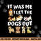 Dog Lover Gift - It was Me I let the Dogs Out - Funny Dog png, sublimation copy.jpg