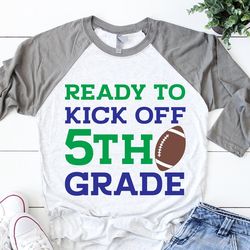 ready to kick off 5th grade svg, fifth grade svg, boy back to school, first day of school shirt, football svg for cricut