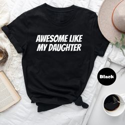awesome like my daughter t-shirt, funny shirt for men, fathers dad sweatshirt gift, gift from daughter to dad, husband h