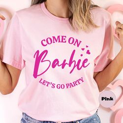 come on barbie let's go party shirt, doll baby girl t-shirt, birthday crew sweatshirt, birthday party girls hoodie, cute