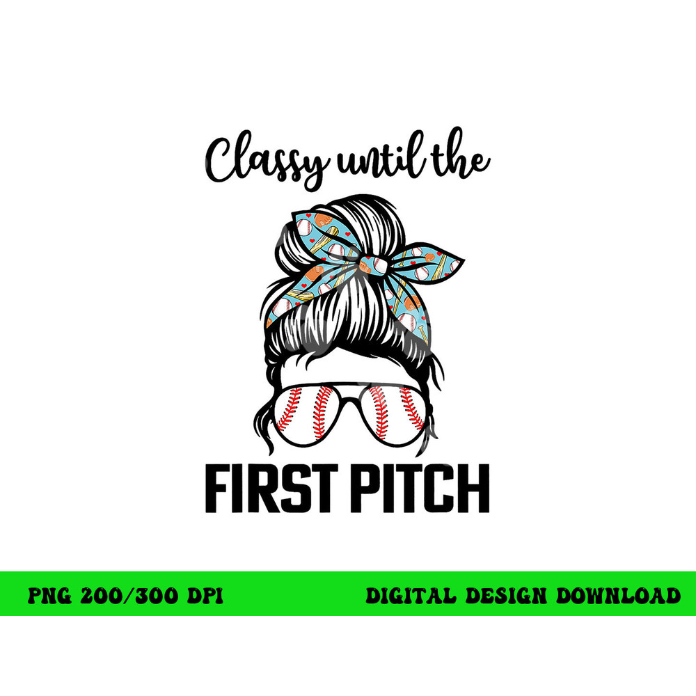 Baseball Mom classy until the first pitch messy hair png, sublimation copy.jpg