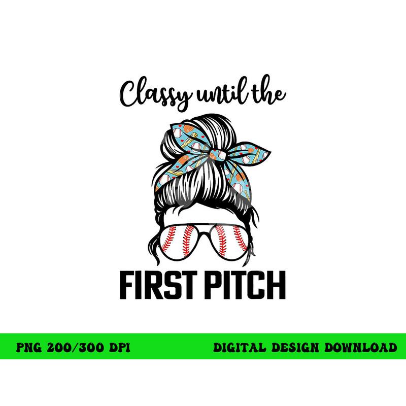 Baseball Mom classy until the first pitch messy hair png, sublimation copy.jpg