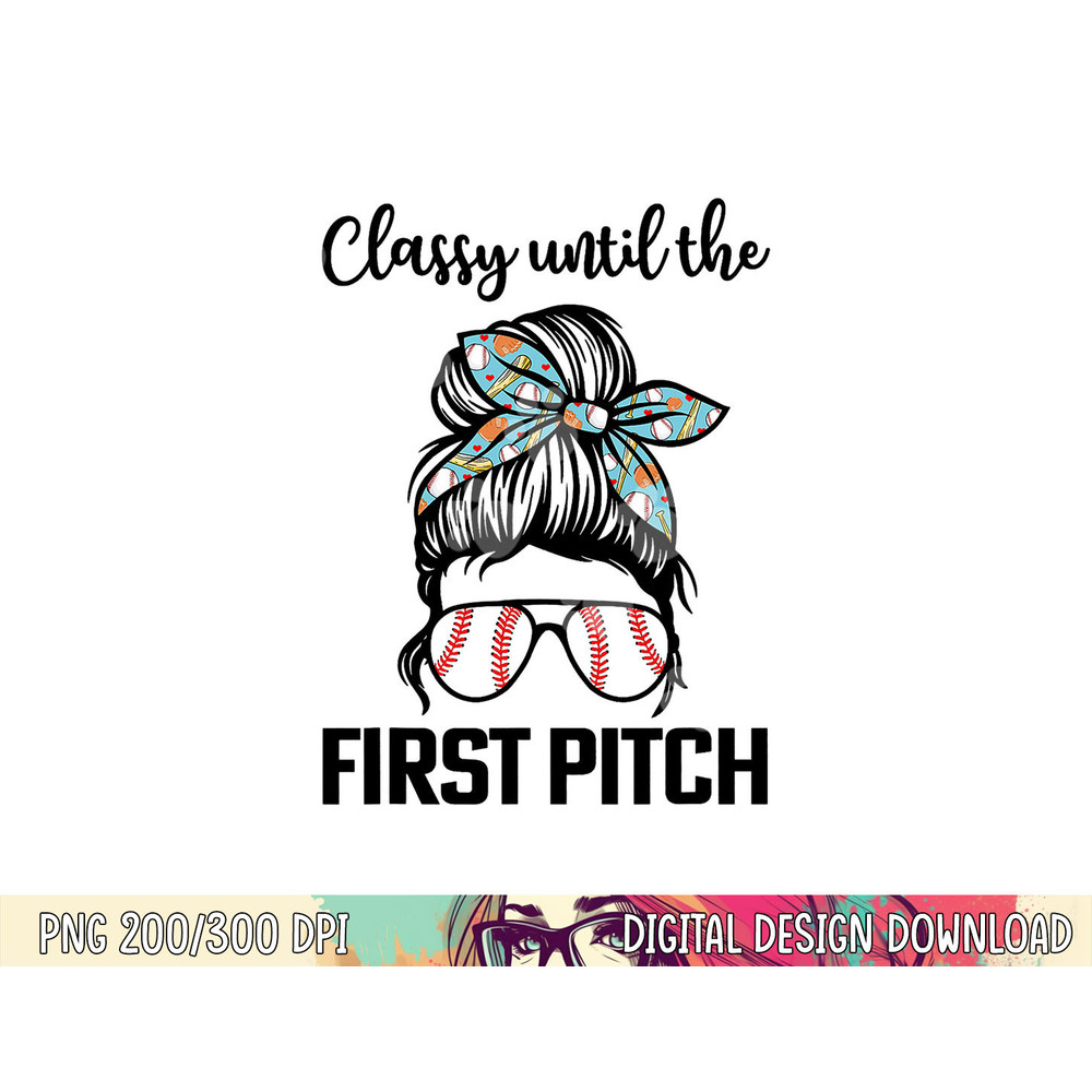 Baseball Mom classy until the first pitch messy hair png, sublimation copy.jpg