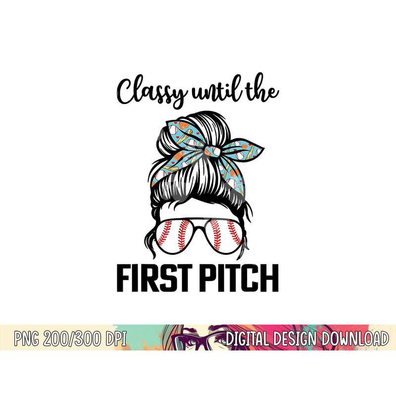 Baseball Mom classy until the first pitch messy hair png, sublimation copy.jpg