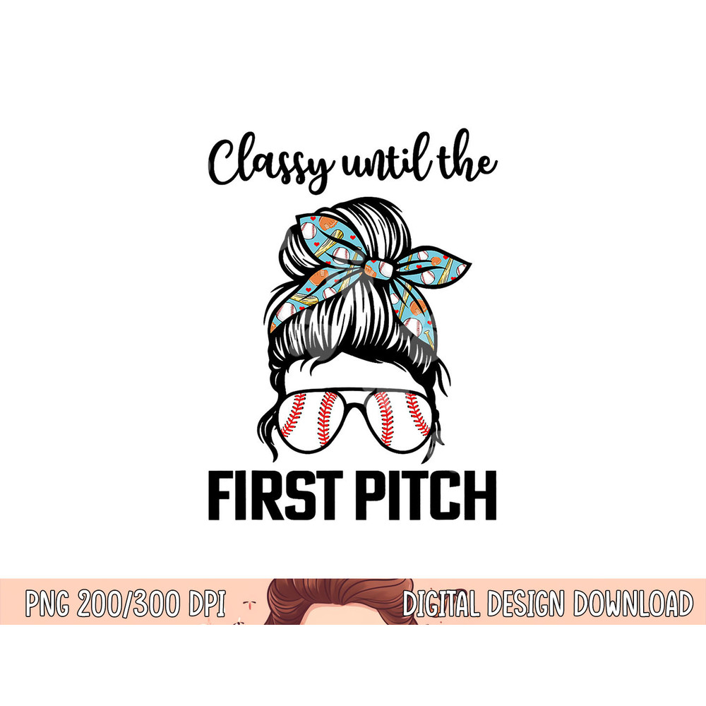 Baseball Mom classy until the first pitch messy hair png, sublimation copy.jpg